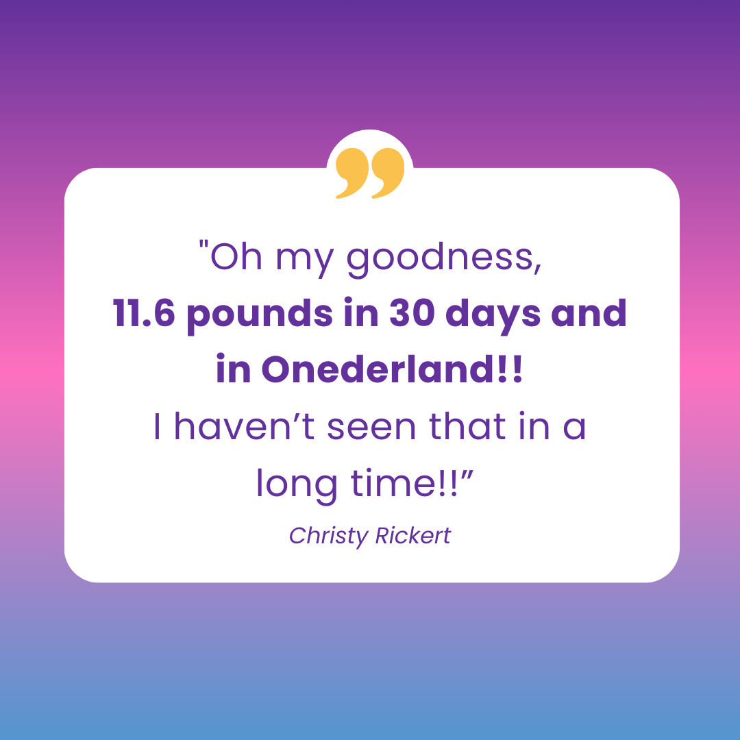 Oh my goodness, 11.6 pounds in 30 days and in Onederland! Christy Rickert testimonial
