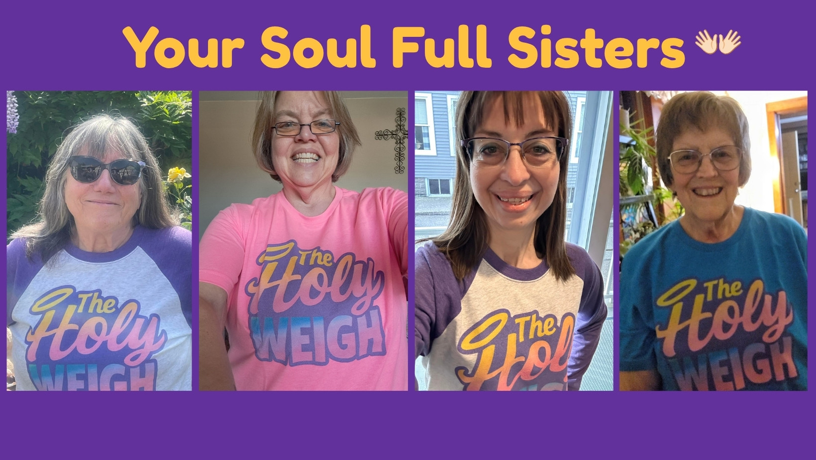 Soul Full Sisters Sandy, Micki, Sara, Evan show their spirit and motivation in The Holy Weigh shirts